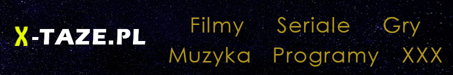 X-Taze.pl - Filmy, seriale, gry, muzyka, programy, XXX